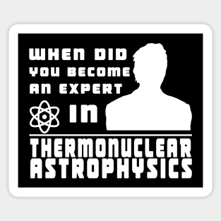 When did you become an expert in thermonuclear astrophysics? (White version) Sticker